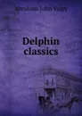 Delphin classics - Abraham John Valpy