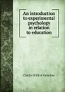 An introduction to experimental psychology in relation to education - Charles Wilfred Valentine