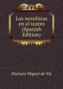 Los novelistas en el teatro (Spanish Edition) - Mariano Miguel de Val