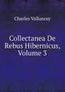 Collectanea De Rebus Hibernicus, Volume 3 - Charles Vallancey
