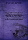 Viaggi Di Pietro Della Valle, Il Pellegrino: Descritti Da Lui Medesimo in Lettere Familiari All.erudito Suo Amico Mario Schipano, Divisi in Tre Parti . La Persia, E L.india (Italian Edition) - Pietro Della Valle