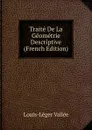 Traite De La Geometrie Descriptive (French Edition) - Louis-Léger Vallée