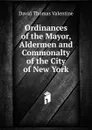 Ordinances of the Mayor, Aldermen and Commonalty of the City of New York - David Thomas Valentine