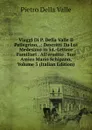 Viaggi Di P. Della Valle Il Pellegrino, .: Descritti Da Lui Medesimo in 54.-Lettere Familiari . All.erudito . Suo Amico Mario Schipano, Volume 3 (Italian Edition) - Pietro Della Valle