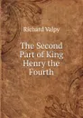 The Second Part of King Henry the Fourth - Richard Valpy