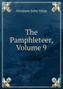 The Pamphleteer, Volume 9 - Abraham John Valpy