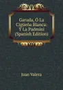 Garuda, O La Ciguena Blanca: Y La Padmini (Spanish Edition) - Juan Valera
