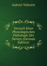 Versuch Einer Physiologischen Pathologie Der Nerven (German Edition) - Gabriel Valentin
