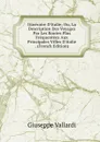 Itineraire D.italie; Ou, La Description Des Voyages Par Les Routes Plus Frequentees Aux Principales Villes D.italie . (French Edition) - Giuseppe Vallardi