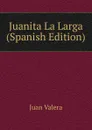 Juanita La Larga (Spanish Edition) - Juan Valera