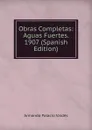 Obras Completas: Aguas Fuertes. 1907 (Spanish Edition) - Armando Palacio Valdés