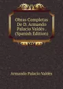 Obras Completas De D. Armando Palacio Valdes . (Spanish Edition) - Armando Palacio Valdés