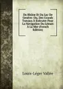 Du Rhone Et Du Lac De Geneve: Ou, Des Grands Travaux A Executer Pour La Navigation Du Leman A La Mer (French Edition) - Louis-Léger Vallée