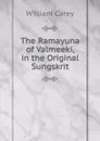 The Ramayuna of Valmeeki, in the Original Sungskrit - William Carey