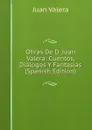 Obras De D. Juan Valera: Cuentos, Dialogos Y Fantasias (Spanish Edition) - Juan Valera