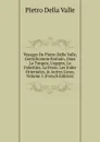 Voyages De Pietro Della Valle, Gentilhomme Romain, Dans La Turquie, L.egypte, La Palestine, La Perse, Les Indes Orientales, . Autres Lieux, Volume 5 (French Edition) - Pietro Della Valle