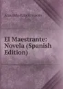 El Maestrante: Novela (Spanish Edition) - Armando Palacio Valdés