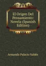 El Origen Del Pensamiento: Novela (Spanish Edition) - Armando Palacio Valdés