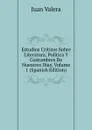 Estudios Criticos Sobre Literatura, Politica Y Costumbres De Nuestros Dias, Volume 1 (Spanish Edition) - Juan Valera