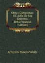 Obras Completas: El Idilio De Un Enfermo. 1894 (Spanish Edition) - Armando Palacio Valdés
