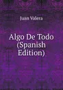 Algo De Todo (Spanish Edition) - Juan Valera