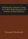 Bibliografia Dalmata Tratta Da Codici Della Marciana Di Venezia (Italian Edition) - Giuseppe Valentinelli