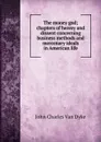 The money god; chapters of heresy and dissent concerning business methods and mercenary ideals in American life - John Charles van Dyke