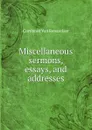 Miscellaneous sermons, essays, and addresses - Cortlandt van Rensselaer