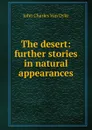 The desert: further stories in natural appearances - John Charles van Dyke