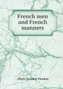 French men and French manners - Albert Dresden Vandam