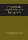 Prophetical, educational and playing cards - John King Van Rensselaer