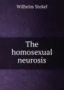 The homosexual neurosis - Wilhelm Stekel