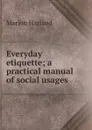 Everyday etiquette; a practical manual of social usages - Marion Harland