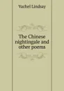 The Chinese nightingale and other poems - Lindsay Vachel