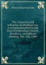 The character and influence of abolitionism. A sermon preached in the First Presbyterian Church, Brooklyn, on Sabbath evening, Dec. 9th, 1860 - Henry Jackson van Dyke