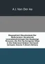 Biographisch Woordenboek Der Nederlanden: Bevattende Levensbeschrijvingen Van Zoodanige Personen, Die Zich Op Eenigerlei Wijze in Ons Vaderland Hebben Vermaard Gemaakt, Volume 9 (Dutch Edition) - A J. Van Der Aa