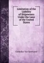 Limitation of the Liability of Shipowners Under the Laws of the United States - Cornelius Van Santvoord