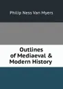 Outlines of Mediaeval . Modern History . - Philip Ness Van Myers