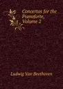 Concertos for the Pianoforte, Volume 2 - Ludwig van Beethoven