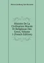Histoire De La Civilisation Morale Et Religieuse Des Grecs, Volume 1 (French Edition) - Petrus Limburg Van Brouwer