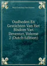 Oudheden En Gestichten Van Het Bisdom Van Deventer, Volume 2 (Dutch Edition) - Hugo Franciscus van Heussen