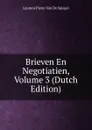 Brieven En Negotiatien, Volume 3 (Dutch Edition) - Laurens Pieter van de Spiegel