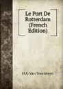 Le Port De Rotterdam (French Edition) - H A. Van Ysselsteyn