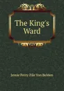 The King.s Ward - Jessie Perry Zile Van Belden