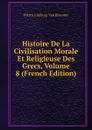 Histoire De La Civilisation Morale Et Religieuse Des Grecs, Volume 8 (French Edition) - Petrus Limburg Van Brouwer