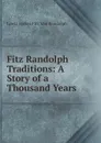 Fitz Randolph Traditions: A Story of a Thousand Years - Lewis Syckel Fitz Van Randolph