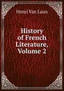 History of French Literature, Volume 2 - Henri van Laun