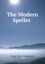 The Modern Speller . - Kate van Wagenen