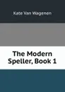 The Modern Speller, Book 1 - Kate van Wagenen