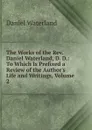 The Works of the Rev. Daniel Waterland, D. D.: To Which Is Prefixed a Review of the Author.s Life and Writings, Volume 2 - Daniel Waterland